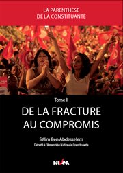 De la fracture au compromis : Genèse de la Constitution tunisienne entre deux campagnes électorales - Chronique de l'Assemblée nationale constituante vécues de l'intérieur cover image