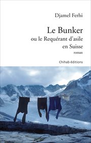 Le bunker. ou le Requérant d'asile en Suisse cover image