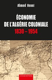 Économie de l'Algérie coloniale, 1830-1954 cover image