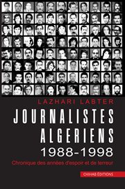 Journalistes algériens 1988-1998. Chronique des années d'espoir et de terreur cover image