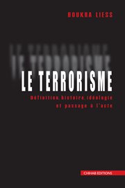 Le Terrorisme : Définition, Histoire etPassage à L'acte cover image
