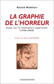 La graphie de l'horreur : essai sur la littérature algérienne (1990-2000) cover image