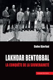 Lakhdar Bentobbal : Mémoires del'intérieur cover image
