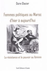 Femmes politiques au Maroc : d'hier à aujourd'hui : la résistance et le pouvoir au féminin cover image