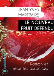 Le nouveau fruit defendu : roman et recettes associées cover image
