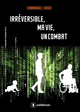 Cover image for Irréversible, ma vie, un combat