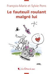 Le fauteuil roulant malgré lui. Récit-témoignage émouvant cover image