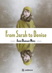 From sarah to denise. The Holocaust Through the Eyes of a Little Girl cover image