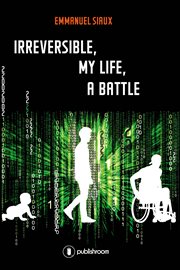 Irreversible, my life, a battle. Memoirs cover image
