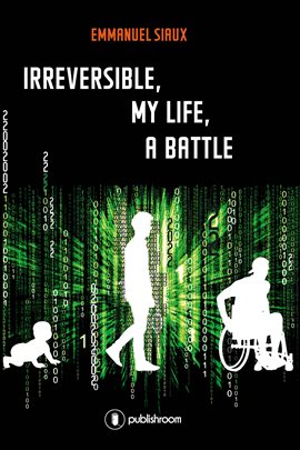 Cover image for Irreversible, my life, a battle