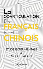 La coarticulation en français et en chinois: étude expérimentale et modélisation. Thèse cover image