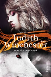 Judith winchester et les élus de wanouk - tome 1. Saga fantastique cover image
