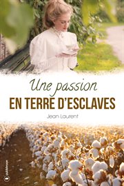 Une passion en terre d'esclaves. Romance historique cover image