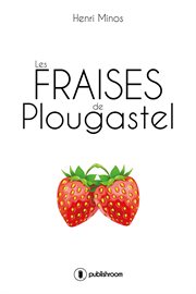 Les fraises de Plougastel : roman cover image