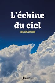 L'échine du ciel. Poèmes écrits entre 1993 et 2018 cover image