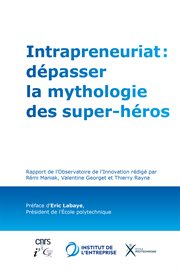 Intrapreneuriat : dépasser la mythologie des super-héros. Rapport de l'Observatoire de l'Innovation cover image