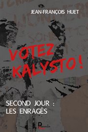 Votez kalysto ! - tome 2. Second jour : les Enragés cover image
