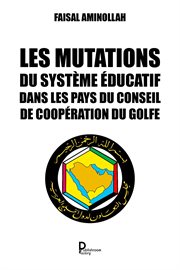 Les mutations du système éducatif dans les pays du conseil de coopération du golfe. Perspective stratégique cover image