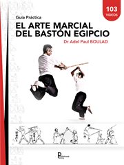 El arte marcial del bastón egipcio. Guía Práctica cover image