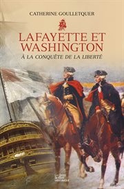 Lafayette et washington - à la conquête de la liberté. Sous la bannière de L'Hermione cover image