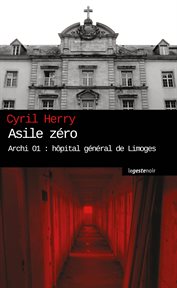Asile zéro. Archi 01 : hpital général de Limoges cover image