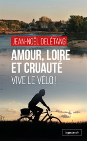 Amour, loire et cruauté. Vive le Vélo ! cover image