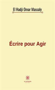 Écrire pour agir. Chroniques sur l'actualité politique et sociale du Sénégal cover image