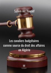 Cavaliers Budgétaires Comme Source du Droit des Affaires en Algérie : Essai cover image
