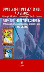Quand l'art-thérapie vient en aide à la mémoire. Art-thérapie et Alzheimer à travers quelques fables de La Fontaine cover image