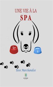 Une vie à la spa. Histoire d'animaux cover image