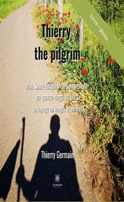 Thierry the pilgrim. Mon Saint-Jacques-de-Compostelle en quatre-vingt-jours cover image