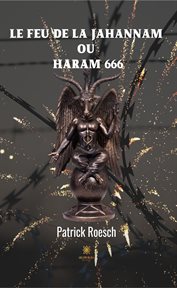 Le feu de la jahannam ou haram 666. Thriller cover image