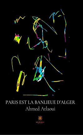 Cover image for Paris est la banlieue d'Alger
