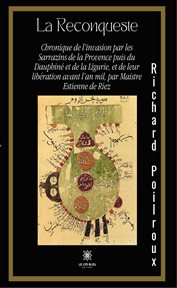 La reconqueste. Chronique de l'invasion par les Sarrazins de la Provence puis du Dauphiné et de la Ligurie, et de le cover image