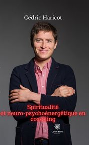 Spiritualité et neuro-psychoénergétique en coaching. Essai cover image