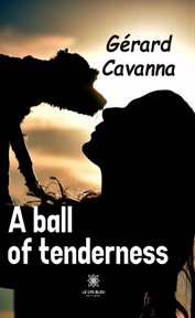 A ball of tenderness cover image