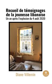 Recueil de témoignages de la jeunesse libanaise. Un an après l'explosion du 4 août 2020 cover image