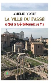La ville du passé. « Qui a tué Britannicus ? » cover image