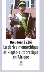 La dérive monarchique et klepto-autocratique en afrique. Essai cover image
