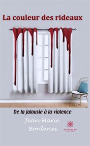 La Couleur des Rideaux : De la Jalousie à la Violence cover image