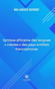 Syntaxe africaine des langues « créoles » des pays antillais francophones cover image