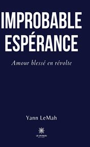 Improbable Espérance : Amour Blessé en Révolte cover image