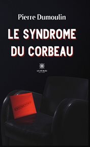 Le Syndrome du Corbeau : Roman cover image