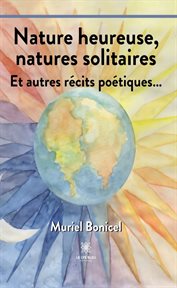 Nature heureuse, natures solitaires cover image