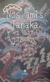 Nos amis tanakaet autres souvenirs du japon cover image