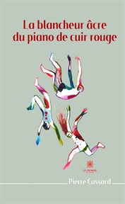 La Blancheur âcre du Piano de Cuir Rouge cover image
