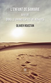 L' enfant de Samarie : Suivi de : Dans le Grand Espace de Nos Vies cover image