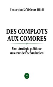 Des complots aux comores : Une stratégie politique au cœur de l'océan Indien cover image