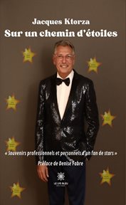 Sur un chemin d'étoiles : « Souvenirs professionnels et personnels d'un fan de stars » cover image