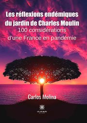 Les réflexions endémiques du jardin de Charles Moulin : 100 considérations d'une France en pandémie cover image